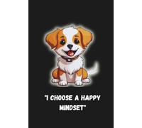 I Choose a Happy Mindest: Positive, Afirmation. Motivational and Inspiration Notebook