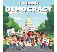 I Choose Democracy: A Children’s Book About Fairness, Freedom, and Finding Your Voice
