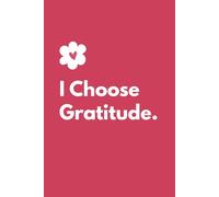 I Choose Gratitude: A Gentle Daily Gratitude Journal to Slow Down, Reflect, and Notice the Good in Everyday Life