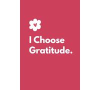 I Choose Gratitude: A Gentle Daily Gratitude Journal to Slow Down, Reflect, and Notice the Good in Everyday Life