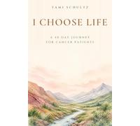 I Choose Life: 40 Days of Healing Devotional for Cancer Patients