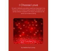 I Choose Love: A Guided Journal for Releasing Old Beliefs, Practicing Self-Compassion, and Seeing Yourself Through Kinder Eyes