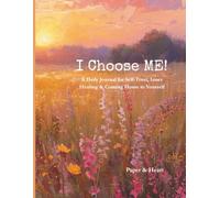 I Choose Me!: A Daily Journal for Self-Trust, Inner Healing & Coming Home to Yourself