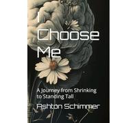 I Choose Me: A Journey from Shrinking to Standing Tall