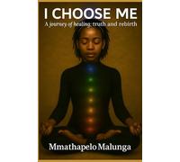 I Choose Me: A Journey of Healing, Truth and Rebirth