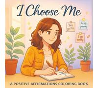 I Choose Me: A Positive Affirmations Coloring Book for Women, Teens & Adults to Color and Reflect