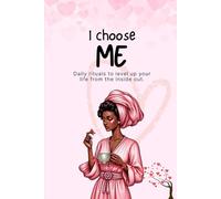 I Choose ME: Daily rituals to level up your life from the inside out.