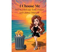I Choose Me: How to Ditch the Toxic Prince and Choose Yourself