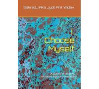 I Choose Myself: A Journey of self-love, resilience and Transformation