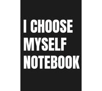 I CHOOSE MYSELF NOTEBOOK: Blank lined journal for self-reflection, confidence and personal growth | Minimal notebook for everyday writing