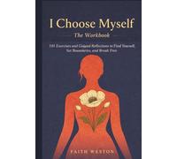 I Choose Myself The Workbook: 101 Exercises and Guided Reflections to Find Yourself, Set Boundaries, and Break Free