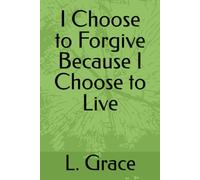 I Choose to Forgive Because I Choose to Live