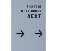 I Choose What Comes Next: Inspiration, Motivation, Journal, Notebook to write