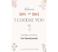 I Choose You: A Would-You-Rather Journal of Choices for Newlyweds & Couples