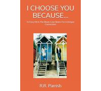 I CHOOSE YOU BECAUSE...: 16 Easy Fill In The Blank Love Notes For A Deeper Connection