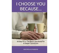 I CHOOSE YOU BECAUSE...: 16 Easy Fill In The Blank Love Notes For A Deeper Connection