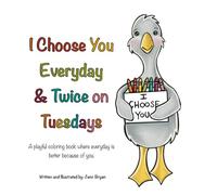 I Choose You Everyday And Twice On Tuesday