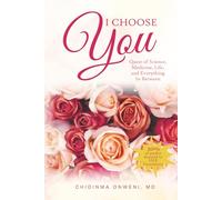 I Choose You: The Quest of Science, Medicine, Life, and Everything In Between