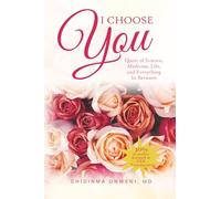 I Choose You: The Quest of Science, Medicine, Life, and Everything In Between