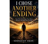 I CHOSE ANOTHER ENDING: Your past can shape your story without deciding how it ends