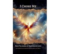 I Chose Me: From The Ashes of Narcissistic Love