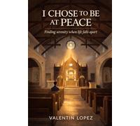 I Chose to Be at Peace: Finding Serenity When Life Falls Apart: 6