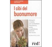 I cibi del buonumore. Alimenti e ricette per combattere stanchezza, ansia, svogliatezza, disturbi del sonno