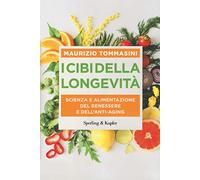 I cibi della longevità. Scienza e alimentazione del benessere e dell'anti-aging
