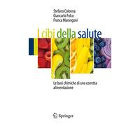 I cibi della salute. Le basi chimiche di una corretta alimentazione