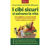 I cibi sicuri ci salvano la vita. Via additivi e conservanti! Ecco gli alimenti buoni che prevengono malattie, intolleranze e sovrappeso