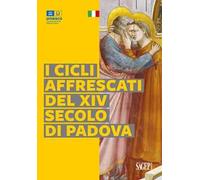 I cicli affrescati del XIV secolo di Padova. Ediz. illustrata