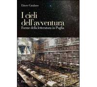 I cieli dell'avventura. Forme della letteratura in Puglia