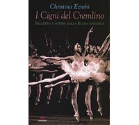 I cigni del Cremlino. Balletto e potere nella Russia sovietica