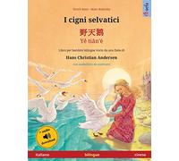 I cigni selvatici - ¿¿¿ - Y¿ ti¿n'é (italiano - cinese): Libro per bambini bilingue tratto da una fiaba di Hans Christian Andersen, con audiolibro da scaricare