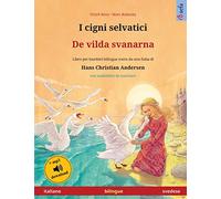 I cigni selvatici - De vilda svanarna (italiano - svedese): Libro per bambini bilingue tratto da una fiaba di Hans Christian Andersen, con audiolibro online
