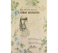 I cigni selvatici. Ediz. illustrata