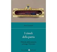 I cimeli della patria. Politica della memoria nel lungo Ottocento