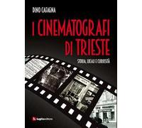 I cinematografi di Trieste. Storia, locali e curiosità