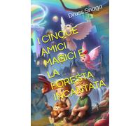 I CINQUE AMICI MAGICI E LA FORESTA INCANTATA