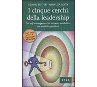 I cinque cerchi della leadership. Dal self management al successo mediatico: un modello operativo