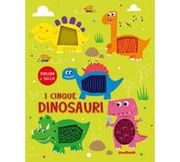 I cinque dinosauri. Esplora e tocca. Ediz. a colori
