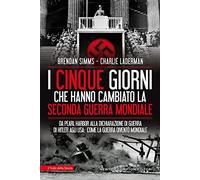 I cinque giorni che hanno cambiato la Seconda guerra mondiale. Da Pearl Harbor alla dichiarazione di guerra di Hitler agli USA: come la guerra diventò mondiale