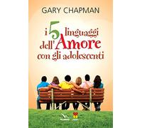 I cinque linguaggi dell'amore con gli adolescenti
