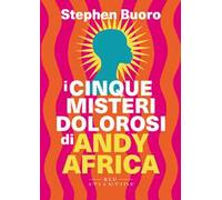 I cinque misteri dolorosi di Andy Africa