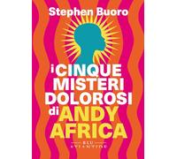 Libri Buoro Stephen - I Cinque Misteri Dolorosi Di Andy Africa