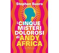 Libri Buoro Stephen - I Cinque Misteri Dolorosi Di Andy Africa