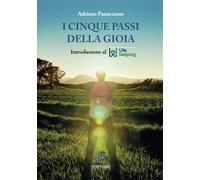 Libri Panaccione Adriano - I Cinque Passi Della Gioia. Introduzione Al Life Help