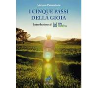Libri Panaccione Adriano - I Cinque Passi Della Gioia. Introduzione Al Life Help