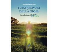 Libri Panaccione Adriano - I Cinque Passi Della Gioia. Introduzione Al Life Help
