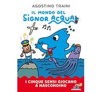 I cinque sensi giocano a nascondino. Il mondo del signor Acqua. Ediz. a colori